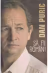 Sa fii roman. Dan Puric.