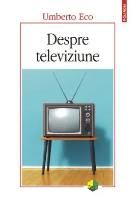 Despre televiziune Scrieri 1956‑2015