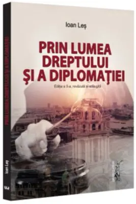 Prin lumea dreptului si a diplomatiei, editia a 2-a, revazuta si adaugita