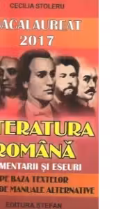 Bacalaureat 2017. Literatura romana, comentarii si eseuri (Pe baza textelor din 20 de manuale alternative)
