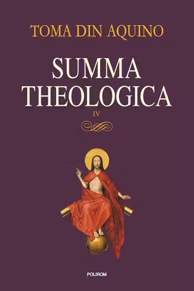 Summa theologica -Volumul IV