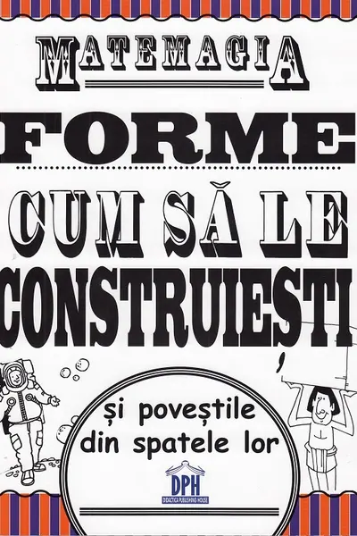 Matemagia - Forme: Cum sa le construiesti si povestile din spatele lor
