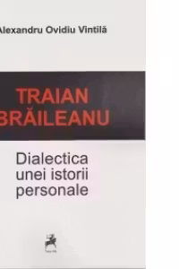 Traian Braileanu. Dialectica unei istorii personale