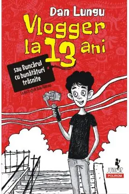 Vlogger la 13 ani sau Buncarul cu bunataturi trasnite