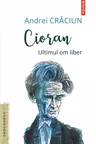 Cioran ultimul om liber