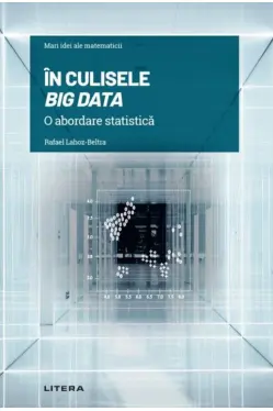 MARI IDEI ALE MATEMATICII. In culisele BIG DATA. O abordare statistica