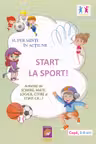 Super minti in actiune. Start la Sport! Activitati de scriere, mate, logica, citire si stiati ca...?