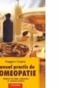 Manual practic de homeopatie Notiuni de baza, tratament si materia medica