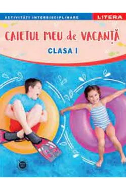 CAIETUL MEU DE VACANTA. Clasa I