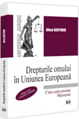 Drepturile omului in Uniunea Europeana. Curs universitar. Masterat. Editia a 2-a, revazuta si adaugita