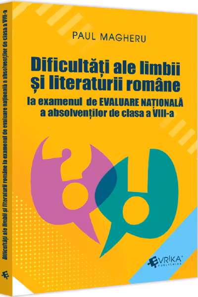 Dificultati ale limbii si literaturii romane la examenul de Evaluare Nationala a absolventilor de clasa a VIII-a