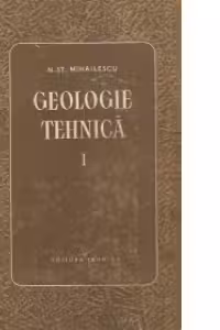 Geologie tehnica, Volumul I - Mineralogie. Petrografie. Geologie dinamica. Procese fizico-geologice. Hidrogeologie