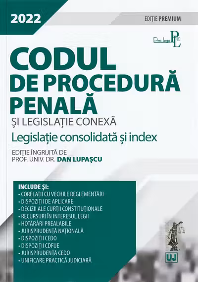 Codul de procedura penala si legislatie conexa 2022. Editie Premium