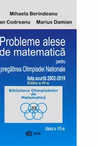 Probleme alese de matematica pentru pregatirea Olimpiadei Nationale, lista scurta 2002-2019, clasa a VII-a