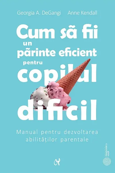 Cum să fii un părinte eficient pentru copilul dificil