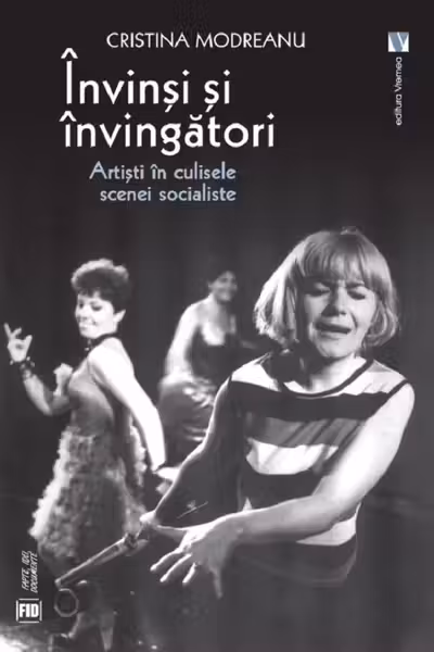 Invinsi si invingatori. Artisti in culisele scenei socialiste