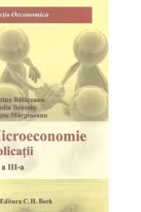 Microeconomie. Aplicatii. Editia 3 - Cristina Balaceanu, Claudia Bentoiu, Dragos Margineanu