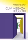 Cum viseaza filozofii