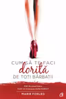 Cum sa te faci dorita de toti barbatii