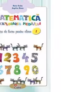 Matematica si explorarea mediului. Fise de lucru pentru clasa I