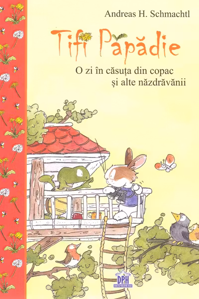 Țifi Păpădie. O zi în căsuța din copac și alte năzdrăvănii
