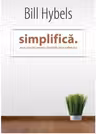 Simplifica: Zece practici pentru detoxificarea sufletului