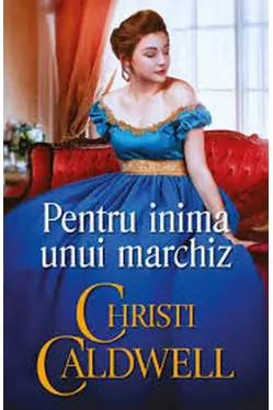 Iubiri de poveste. PENTRU INIMA UNUI MARCHIZ.