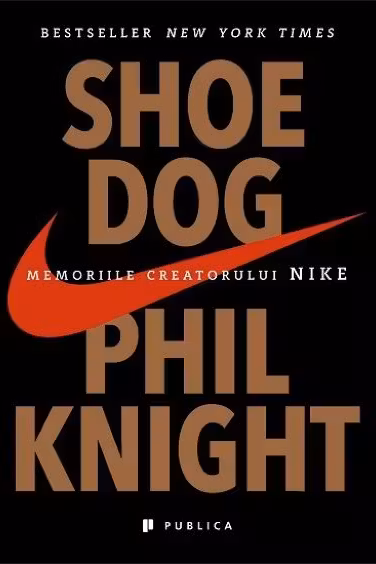 Shoe Dog. Memoriile creatorului Nike
