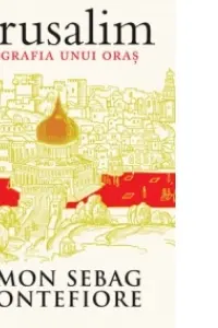 Ierusalim. Biografia unui oras