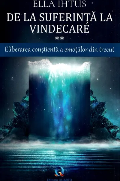 De la suferinta la vindecare Vol.2: Eliberarea constienta a emotiilor din trecut
