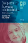 Ghid pentru intelegerea mintii copilului. Metoda Parentajului Reflexiv