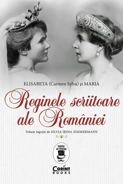 Reginele scriitoare ale României: Elisabeta (Carmen Sylva) și Maria