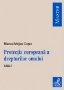 Protectia europeana a drepturilor omului. Editia a III-a, revizuita si adaugita