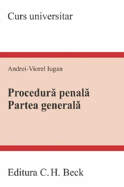 Procedura penala. Partea generala. Curs universitar Ed.2023