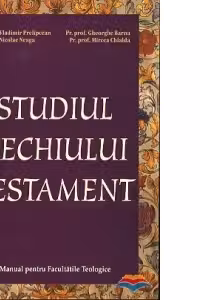 Studiul Vechiului Testament. Manual pentru facultatile teologice