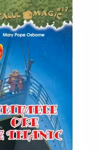 Ultimele ore pe Titanic. Portalul Magic nr. 17