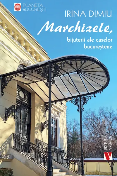 Marchizele, bijuterii ale caselor bucurestene