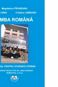 Limba romana. Manual pentru studenti straini. Program pregatitor de limba romana. Semestrul al II-lea