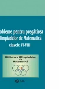 Probleme pentru pregatirea olimpiadelor de matematica (clasele VI-VIII)
