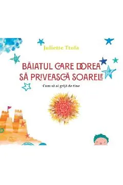 Baiatul care dorea sa priveasca soarele. Cum sa ai grija de tine
