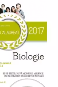 Bacalaureat 2017. Biologie vegetala si animala. Clasele IX-X. 35 de teste, dupa modelul M.E.N.C.S. Cu bareme de evaluare si notare