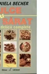 Dulce sau sarat - 480 delicii complete