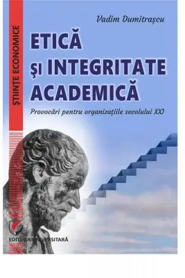 Etica si integritate academica. Provocari pentru organizatiile secolului 21