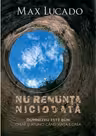 Nu renunta niciodata