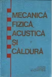 Mecanica fizica, acustica si caldura