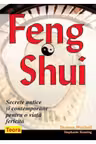 Feng Shui Secretele antice si contemporane pentru o viata fericita