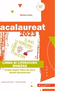 Bacalaureat 2023. Limba si literatura romana. Invata singur! Teme de lucru pentru bacalaureat. Toate profilurile - toate filierele