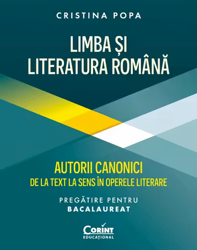 Limba și Literatura Română pregătire Bacalaureat. Autorii canonici de la text la sens în operele literare