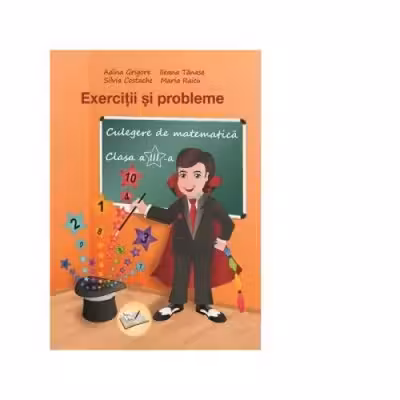 Exercitii si probleme. Culegere de matematica pentru clasa a III-a