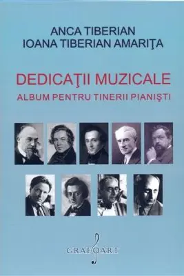 Dedicatii muzicale. Album pentru tinerii pianisti - Ioana Tiberian Amarita, Anca Tiberian